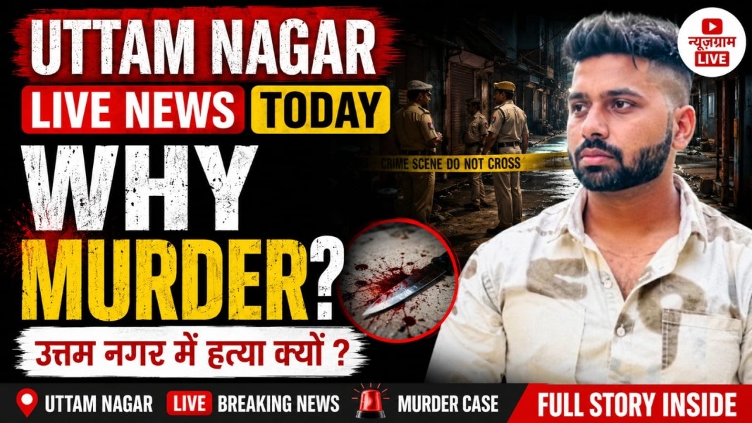 Uttam Nagar Live News Today